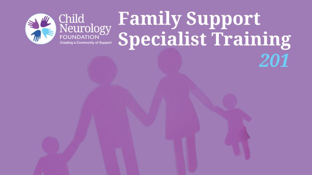 Child Neurology Foundation Family Support Specialist Training 201